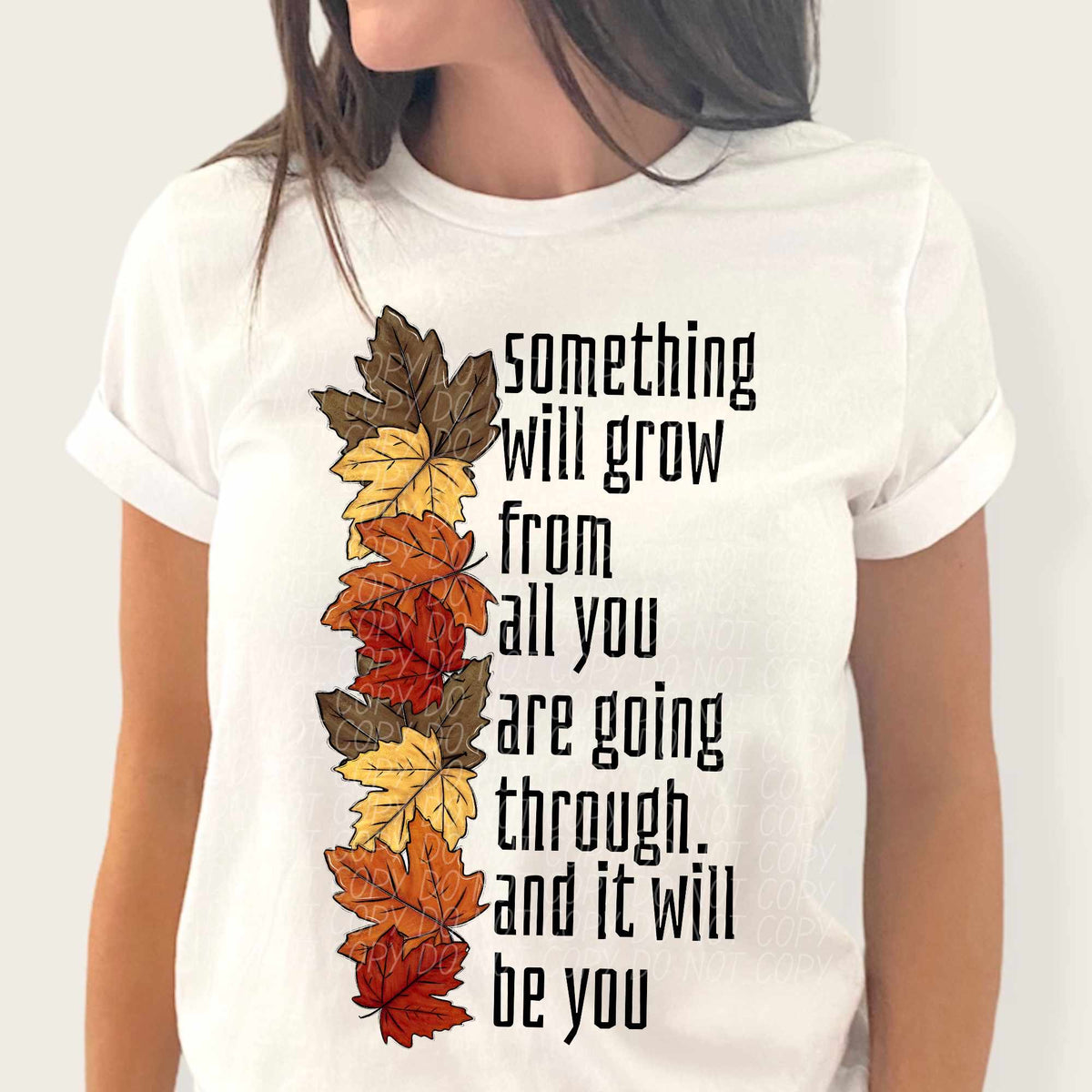 Something will grow from all you are going through. And it will be you fall leaves (CITY) 37855 DTF transfer