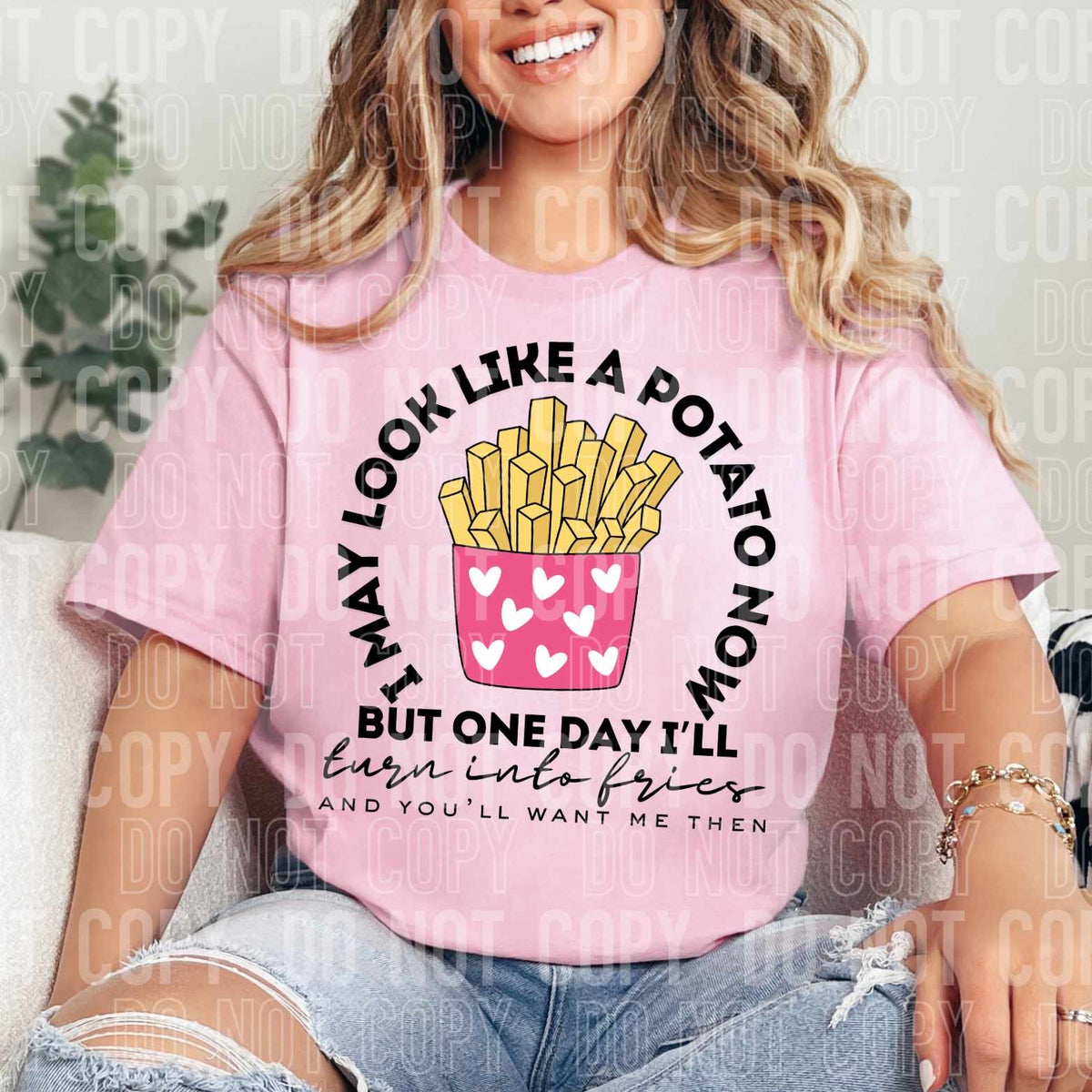 I may look like a potato now but one say I’ll turn into fries and you’ll want me then (SBB) 37894 DTF transfer