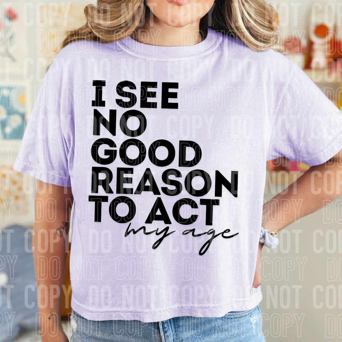 I see no good reason to act my age (SBB) 37889 DTF transfer