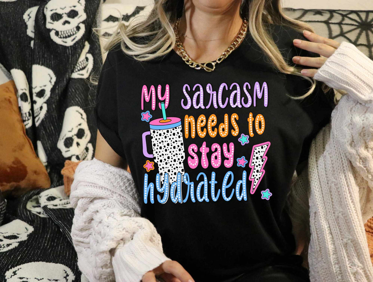 My sarcasm needs to stay hydrated 39106 DTF transfer