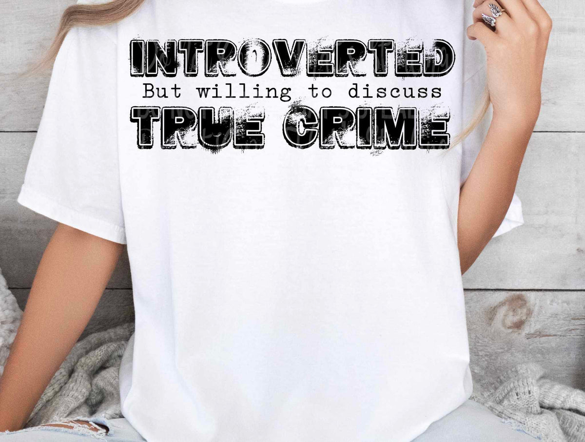 Introverted but willing to discuss true crime black font 27711 DTF transfer