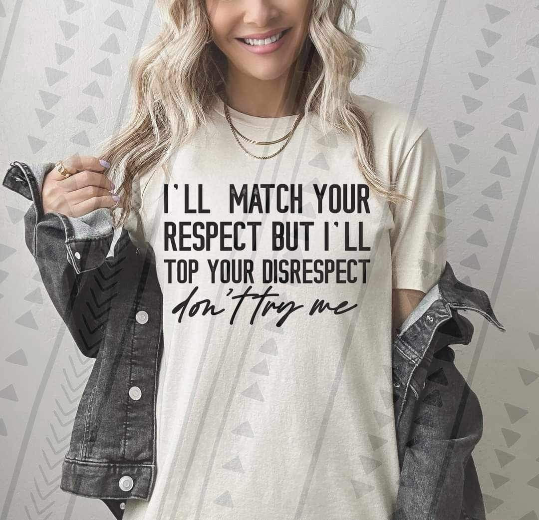 Ill match your respect but ill too your disrespect BLACK 19539 DTF Transfer