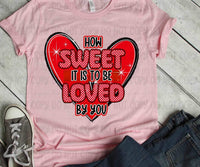 How sweet it is to be loved by you 19565 DTF Transfer w