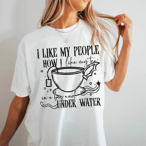 I like my people how i like my tea in a bag and under water BLACK (csc) 19663 DTF Transfer