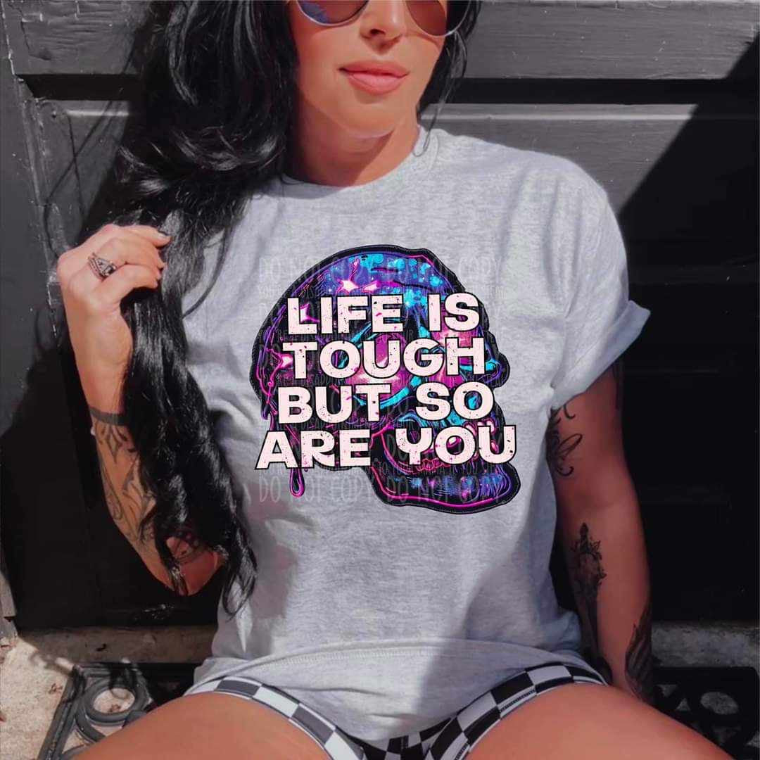 Life is tough but so are you (MMD) 27924 DTF transfer