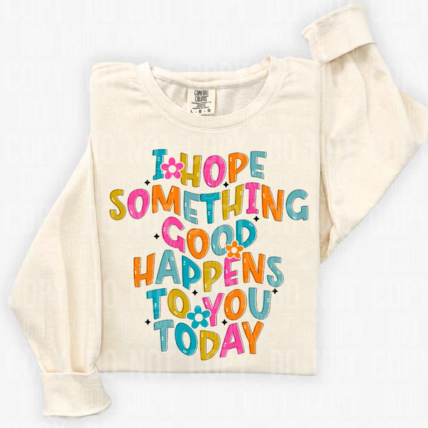 I hope something good happens to you today (SBB) 27996 DTF transfer