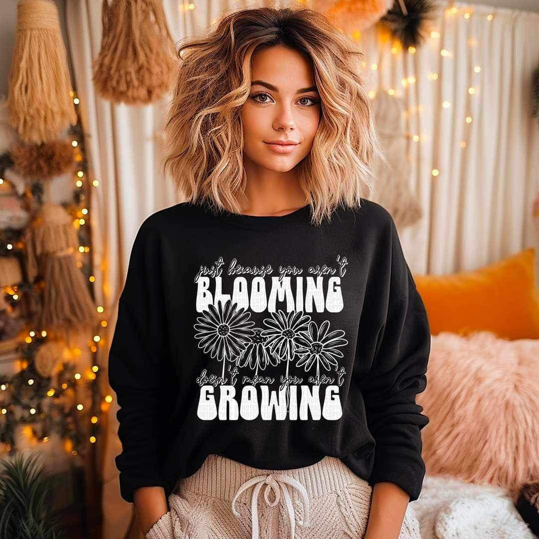 Just because you arent blooming doesnt mean you arent growing WHITE 19762 DTF Transfer
