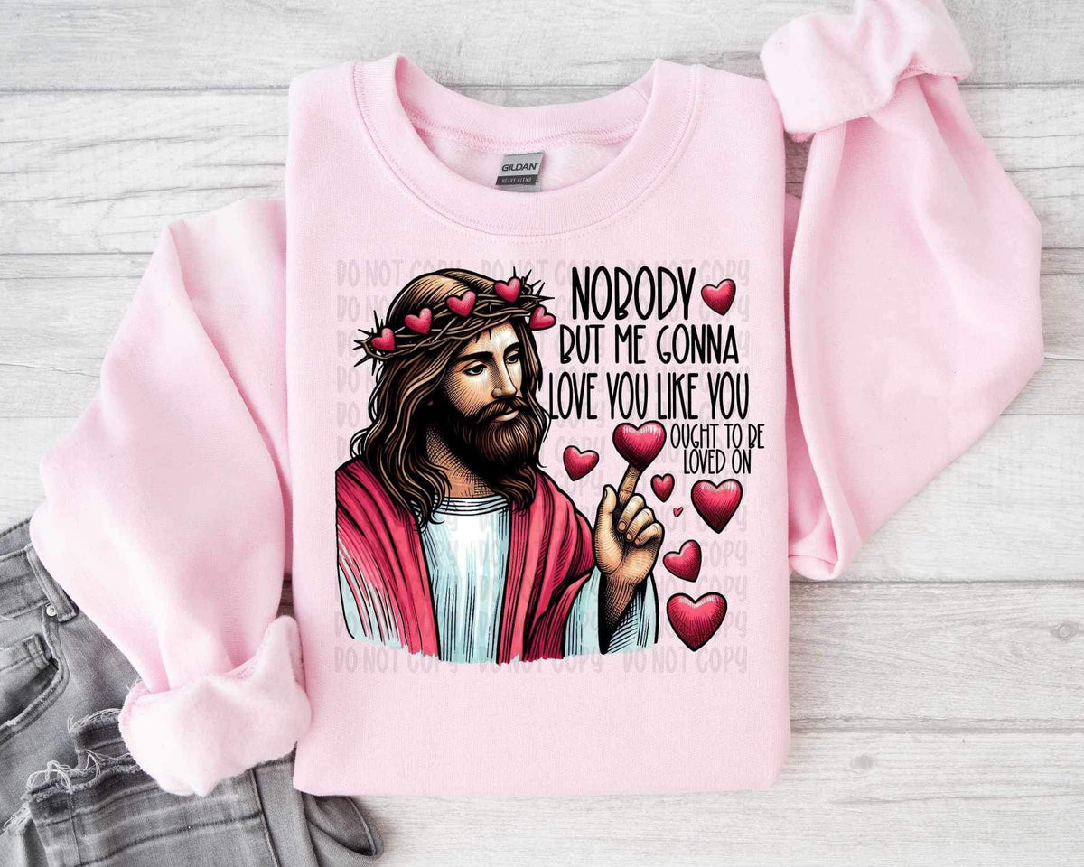 Nobody but me gonna love you like you ought to be loved (SSD) 19786 DTF TRANSFERto