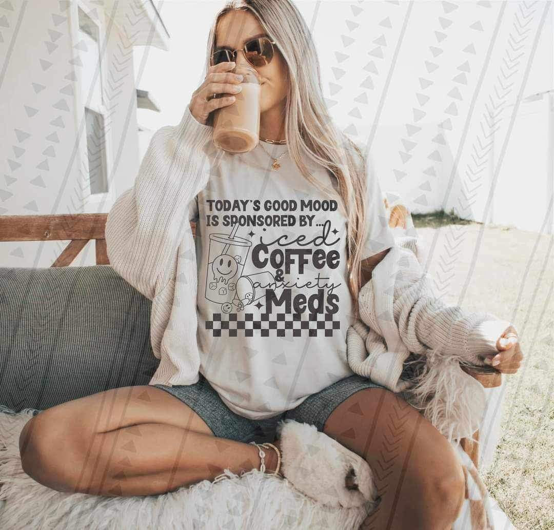Todays good mood is sponsered by iced coffee and anxiety meds BLACK 19847 DTF TRANSFER