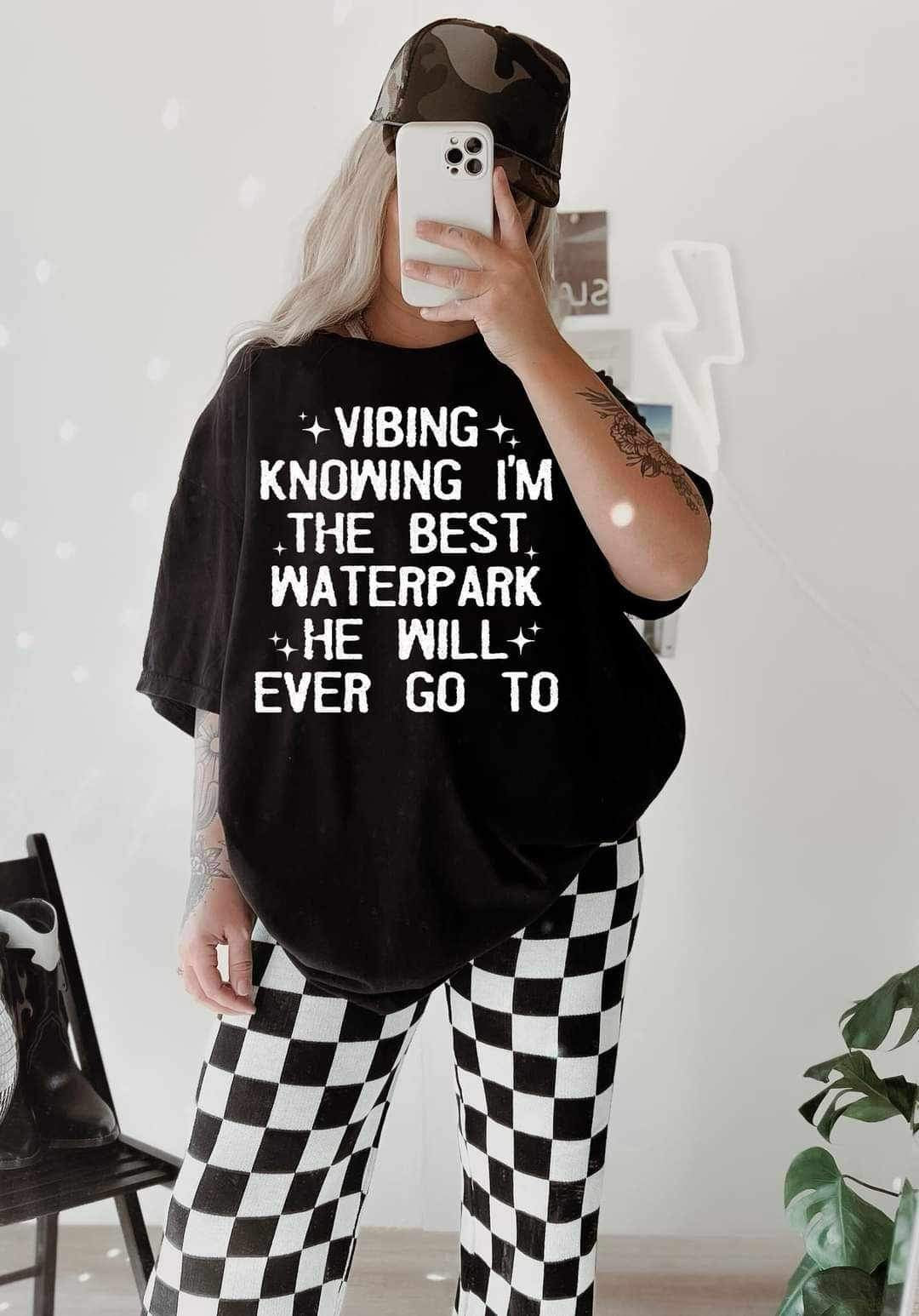 Vibing knowing im the best waterpark he will ever go to WHITE 19853 DTF TRANSFER