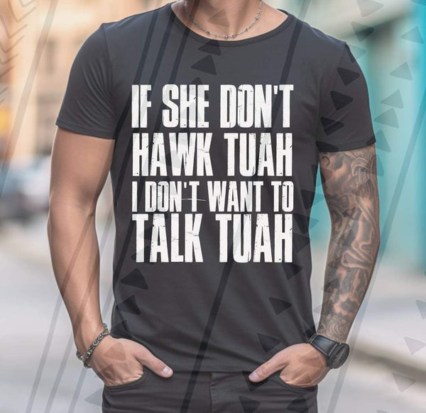 If she don’t hawk tuah i dont want to talk tuah 39395 DTF transfer