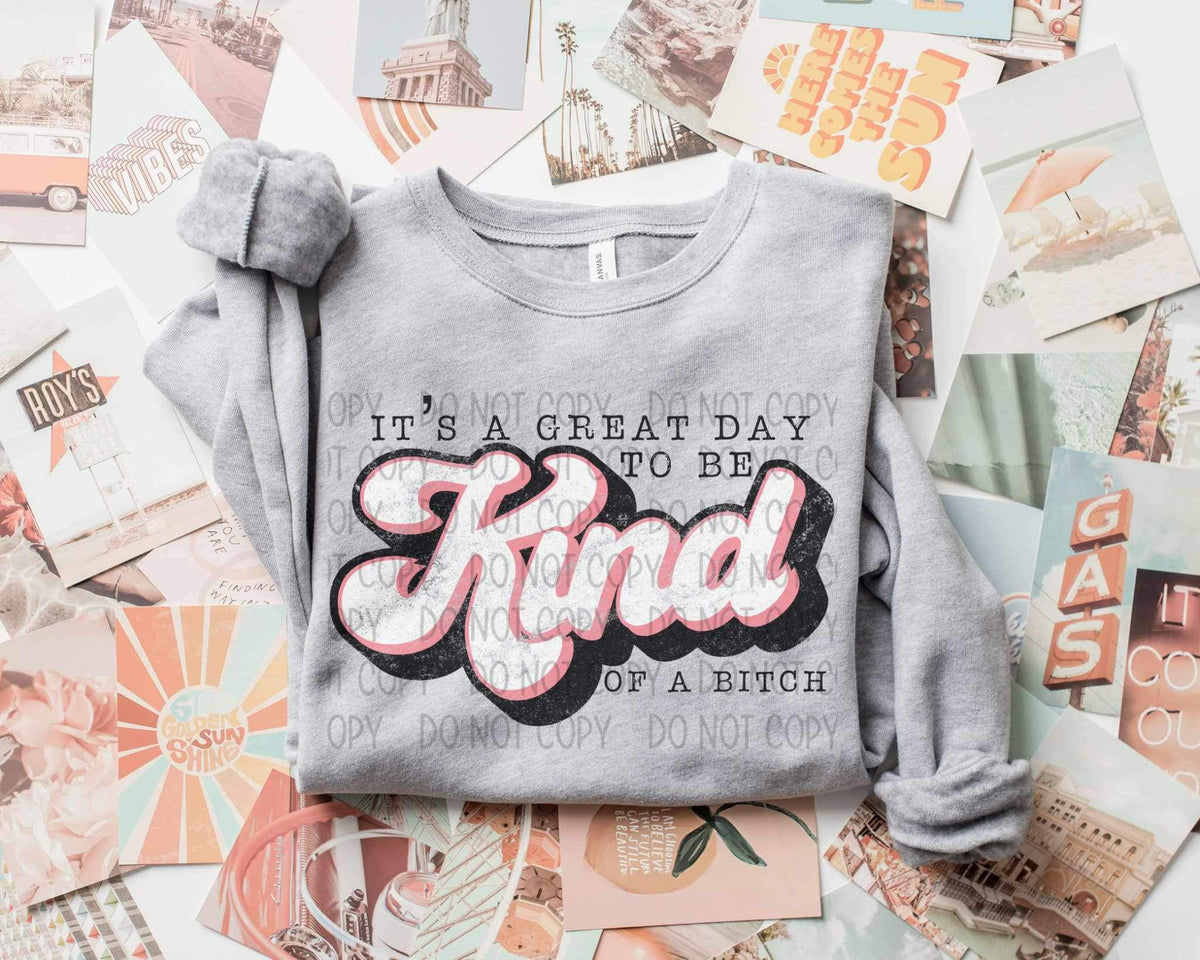 Its a great day to be kind of a bitch 19912 DTF TRANSFER