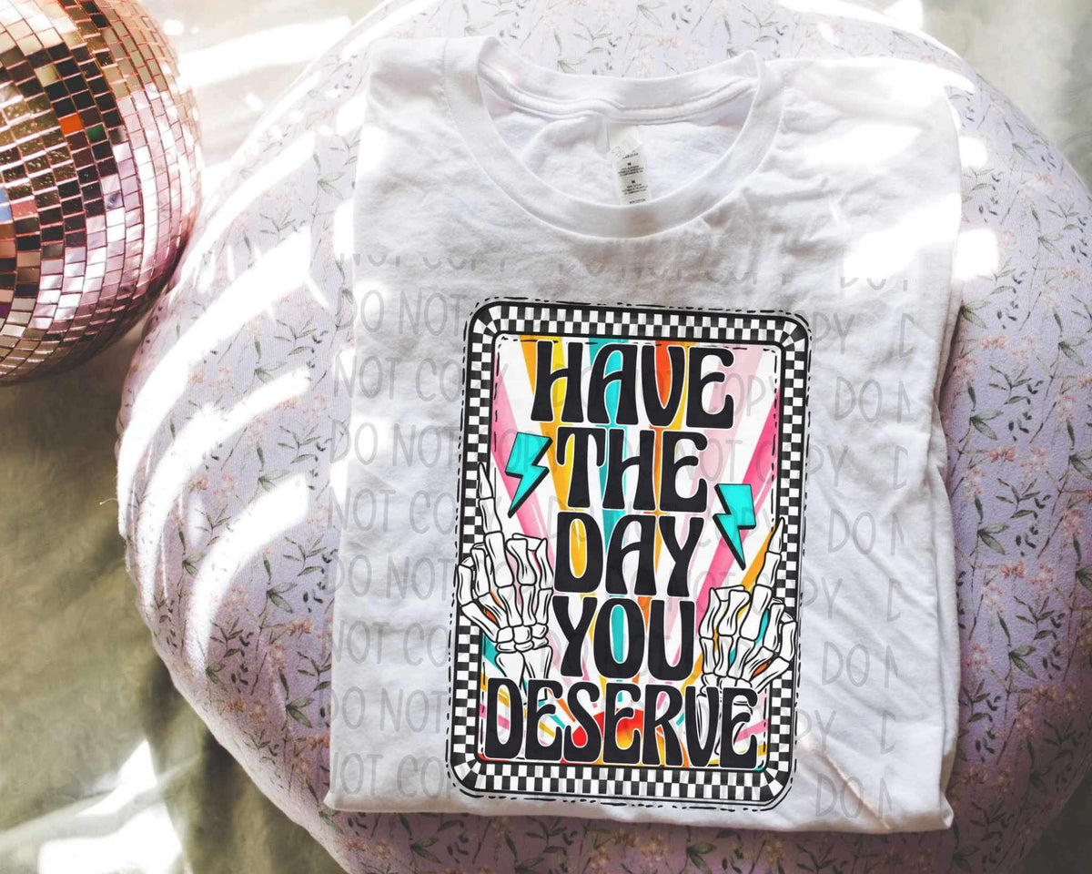 Have the day you deserve card 19909 DTF TRANSFER