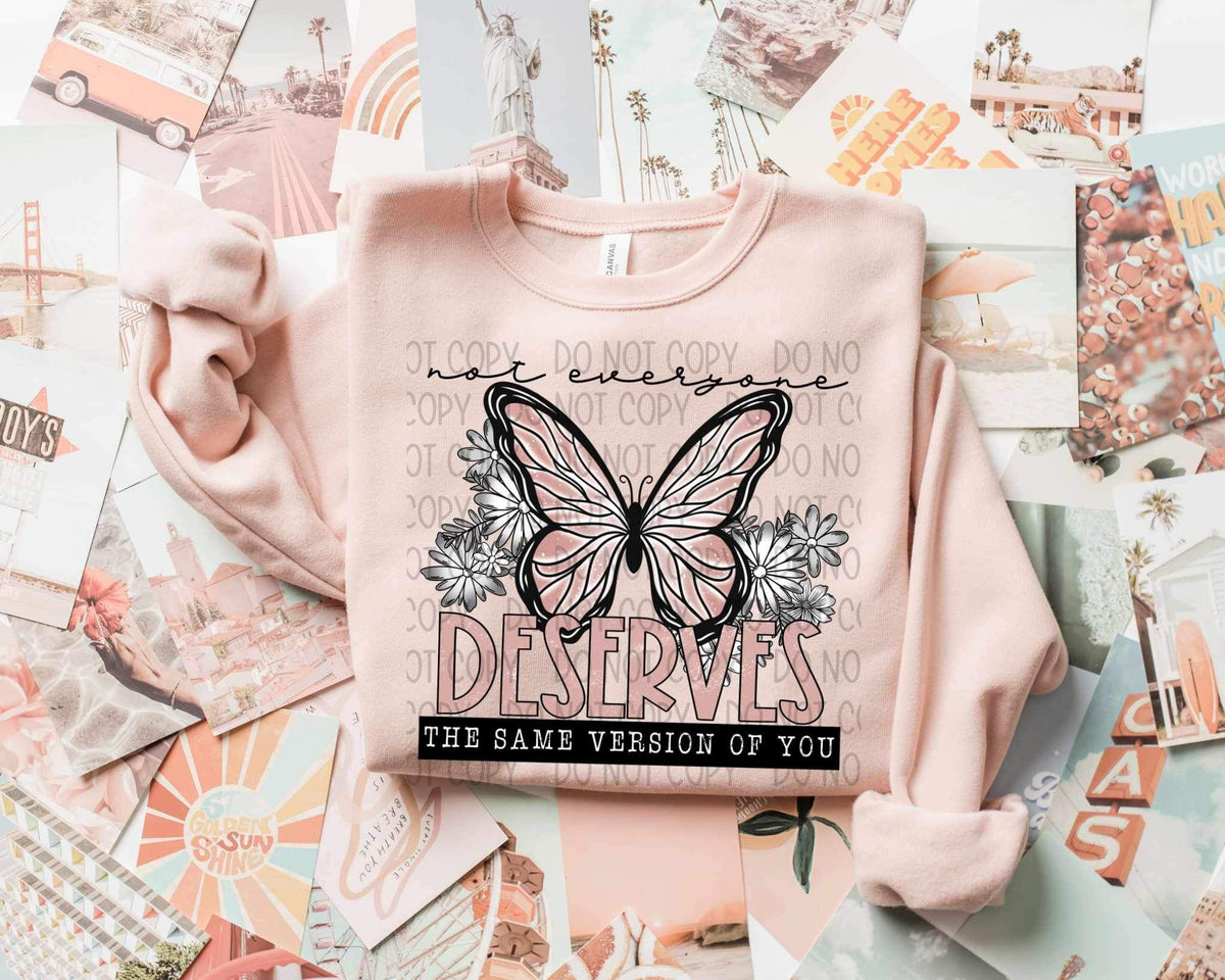 Not everyone deserves the same version of you butterfly 19932 DTF TRANSFER