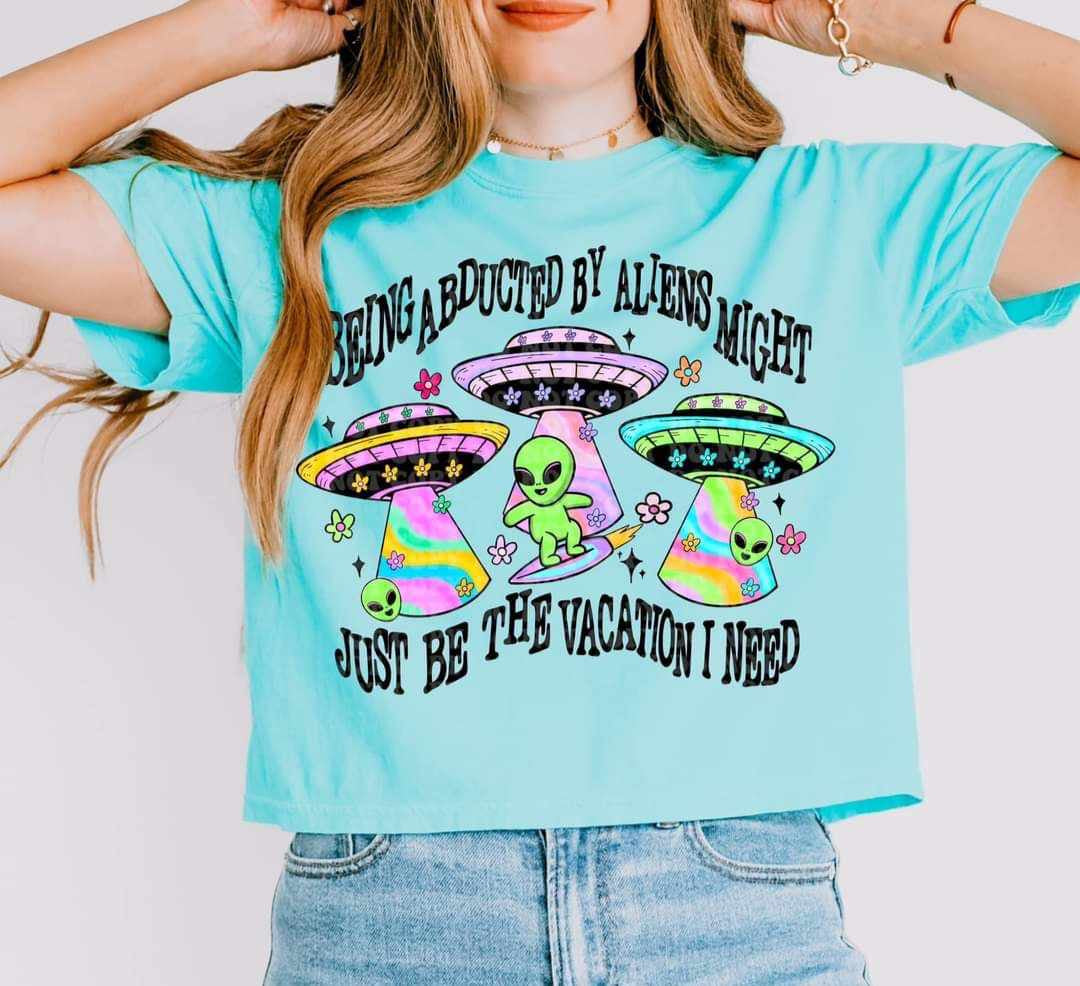 Being abducted by aliens might be the vacation I need 29566 DTF transfer