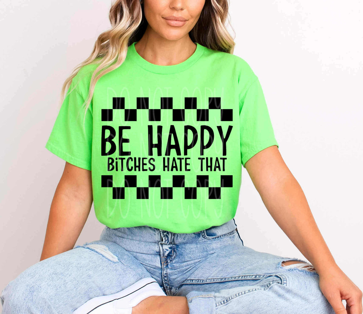 Be happy Bitches hate that (c’s) DTF transfer