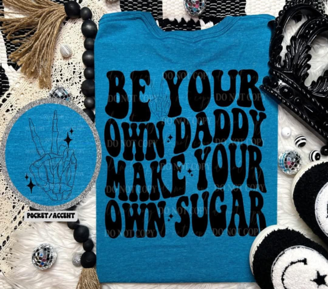 Be your own daddy make your own sugar BACK (Linda) 99712 DTF transfer