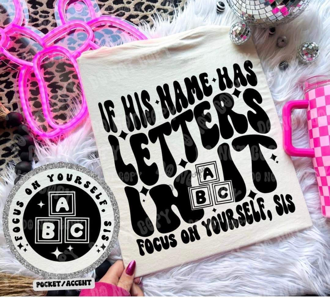 If his name has letters in it focus on yourself sis BACK (HW) 31083 DTF transfer