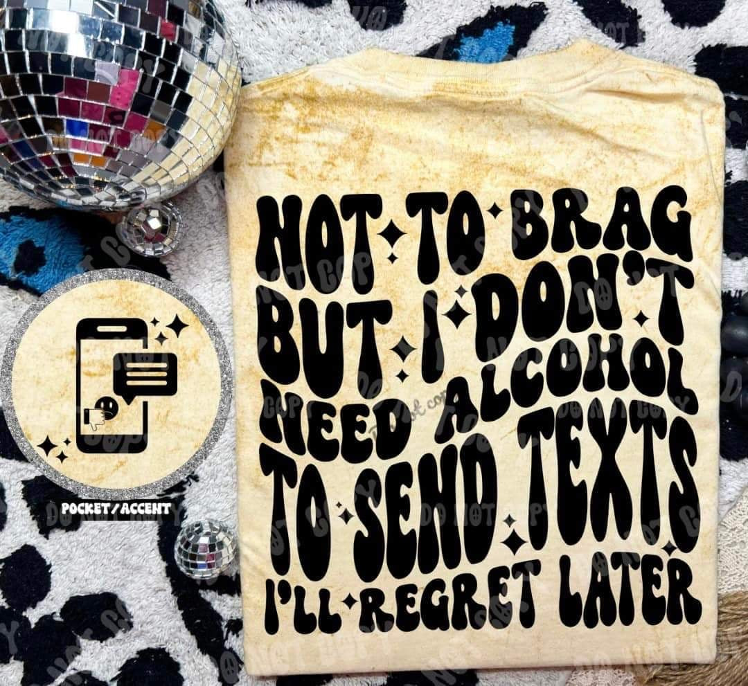 Not to brag but I don’t need alcohol to send texts I’ll regret later BACK (HW) 31081 DTF transfer