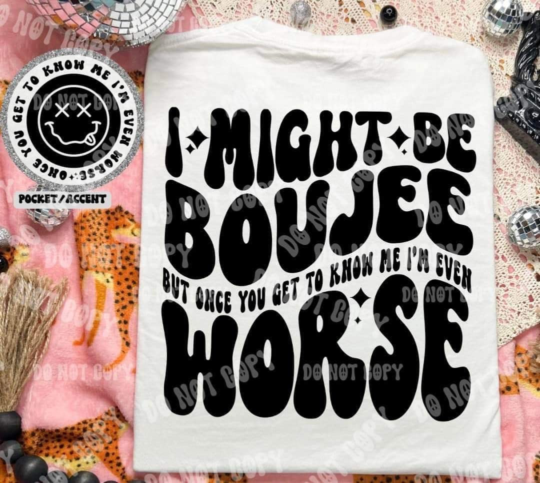 I might be boujee but once you get to know me im even worst BACK (HW) 31068 DTF transfer
