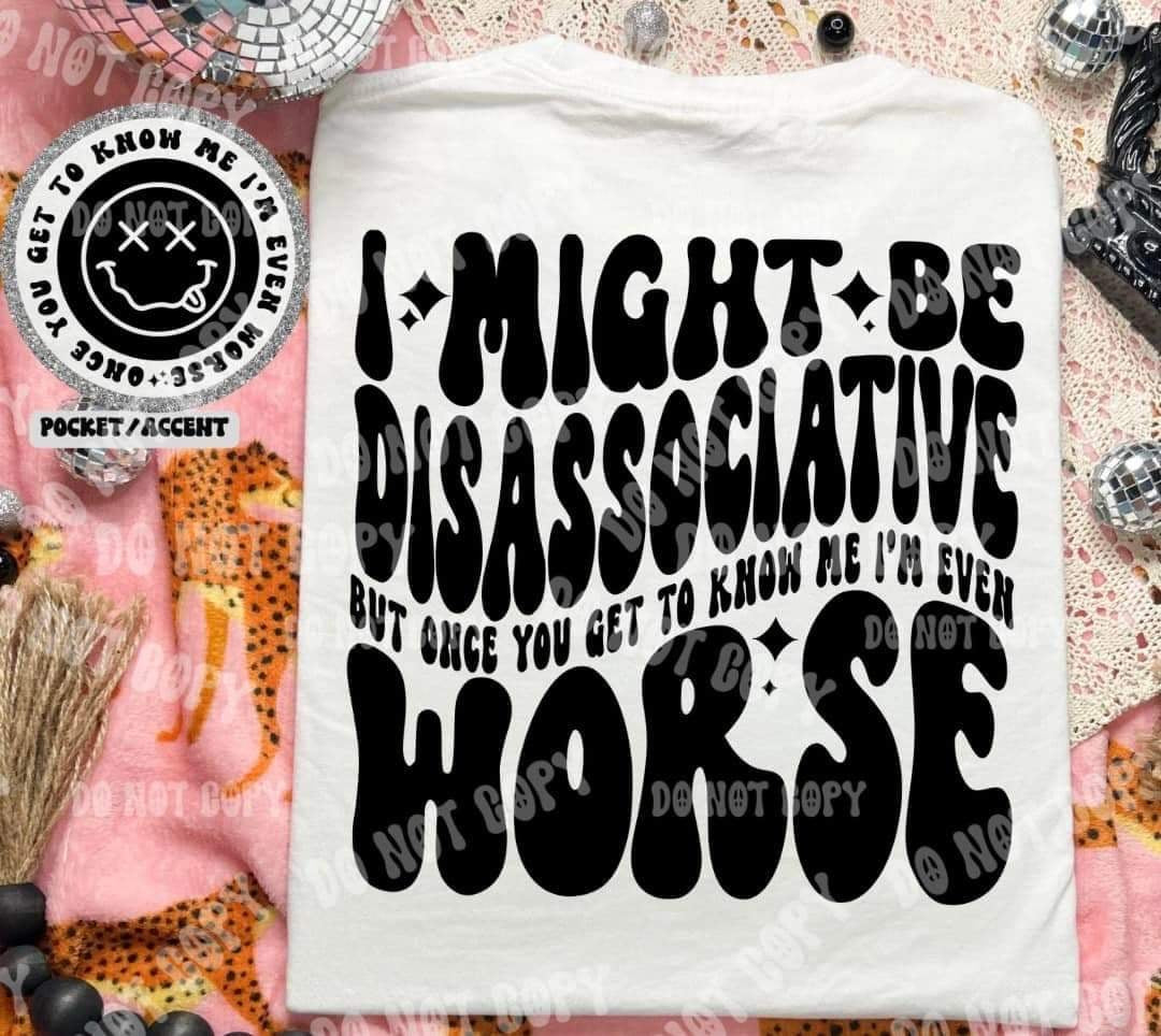 I might be dissociative but once you get to know me im even worst BACK (HW) 31067 DTF transfer