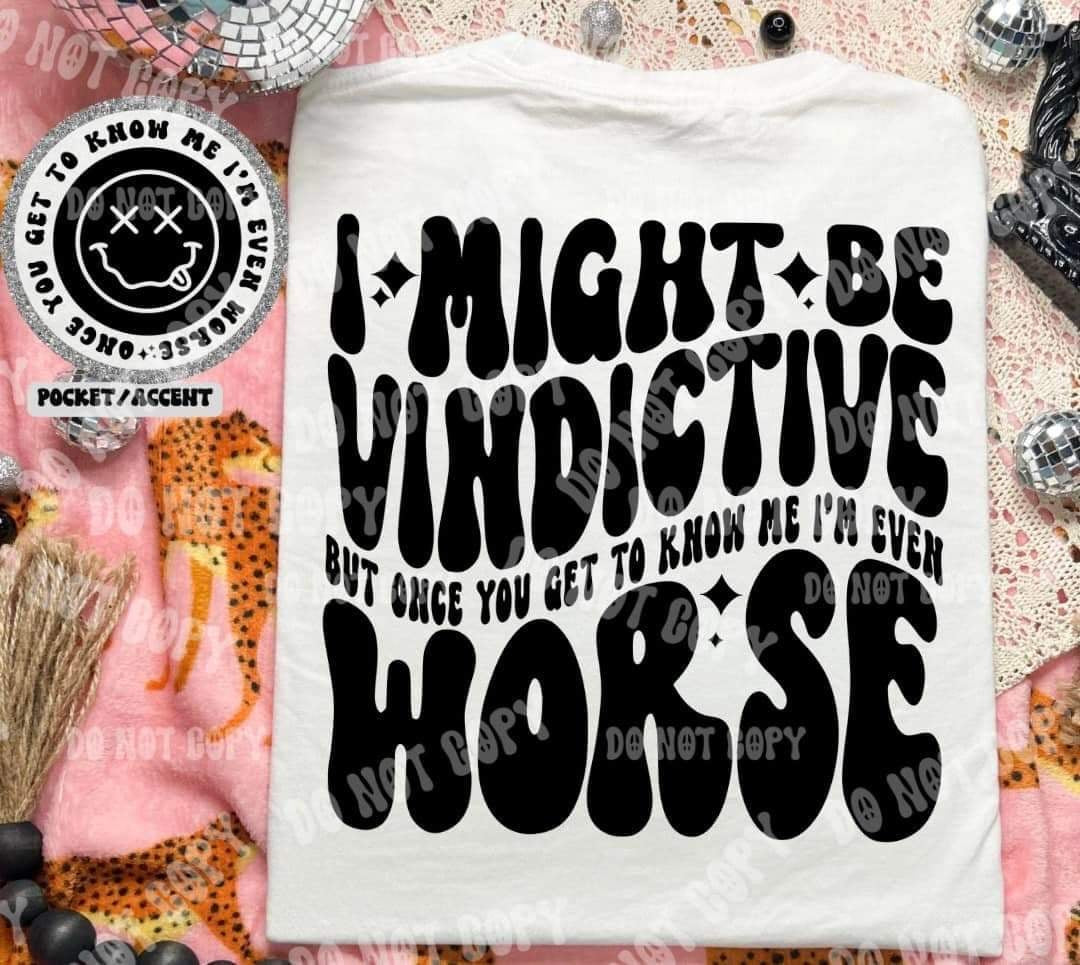 I might be vindictive but once you get to know me im even worst BACK (HW) 31065 DTF transfer