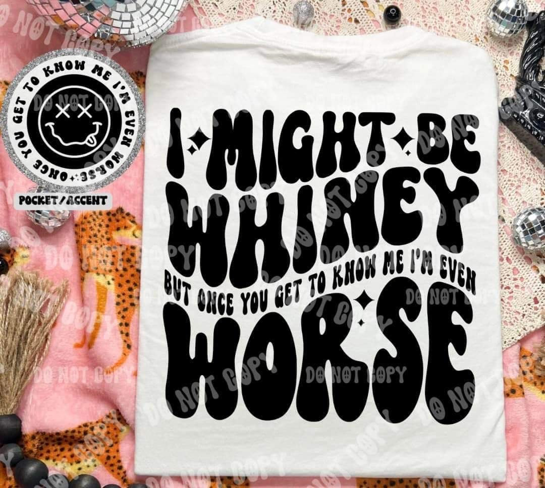 I might be whiney but once you get to know me im even worst BACK (HW) 31064 DTF transfer