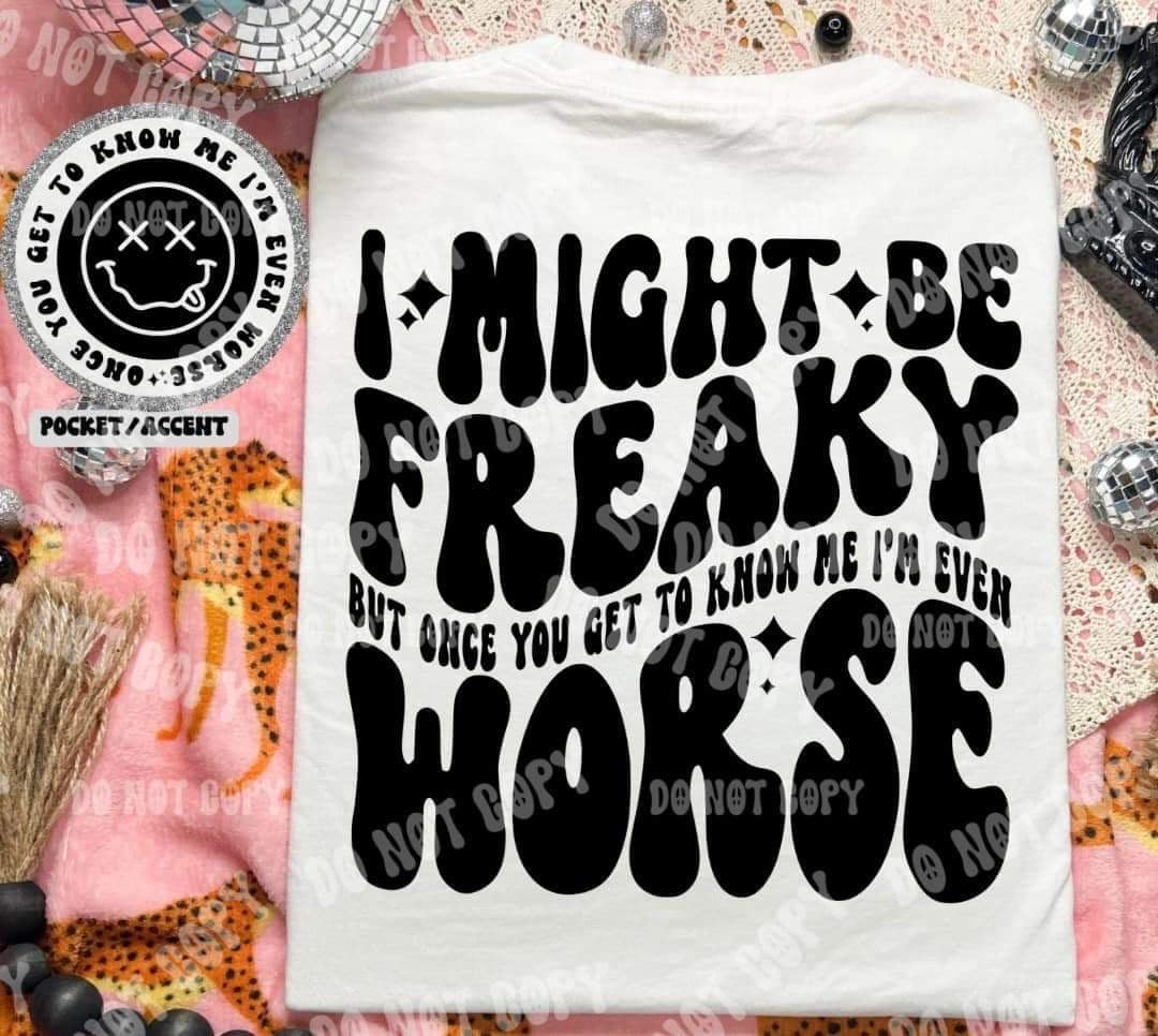 I might be freaky but once you get to know me im even worst BACK (HW) 31063 DTF transfer