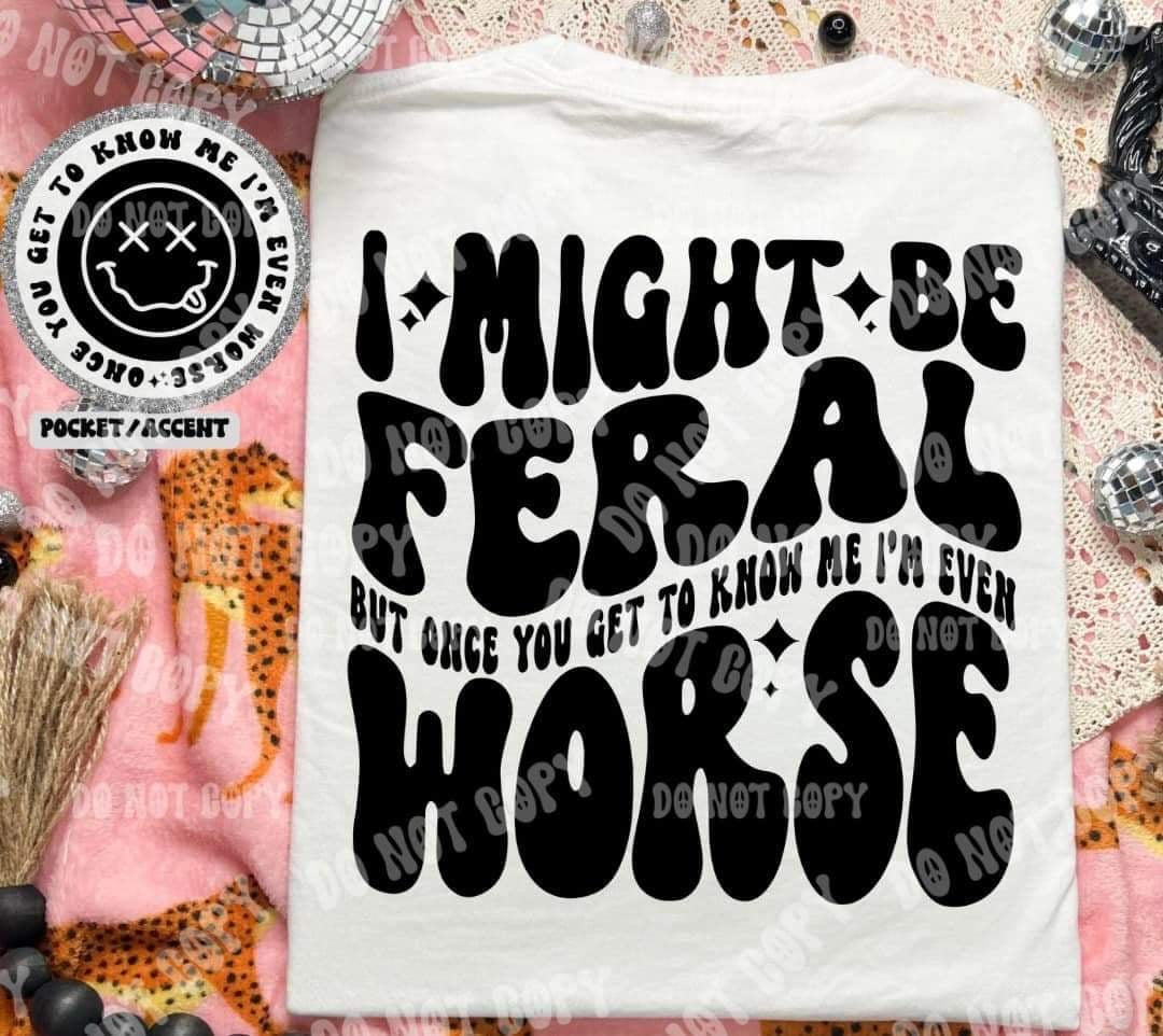 I might be feral but once you get to know me im even worst BACK (HW) 31060 DTF transfer