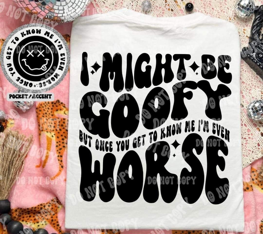 I might be goofy but once you get to know me im even worst BACK (HW) 31059 DTF transfer