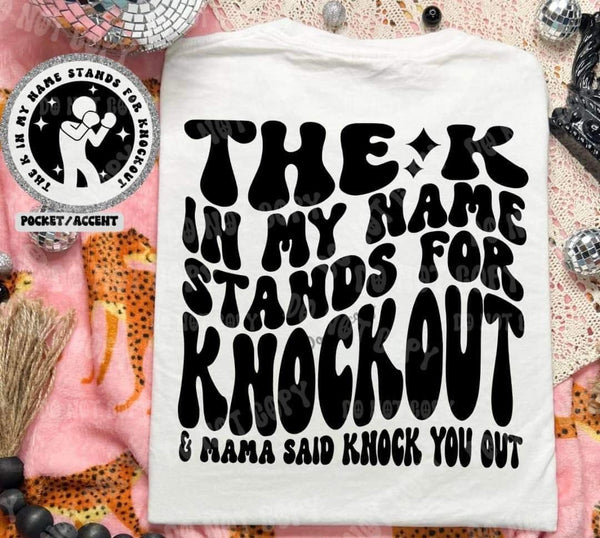 The K in my name stands for knockout & mama said to knock you out BACK (HW) 31045 DTF transfer