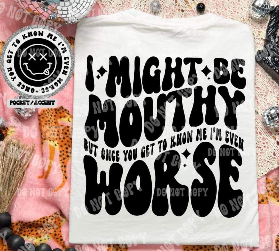 I might me mouthy but once you get to know me im even worst BACK (HW) 31022 DTF transfer