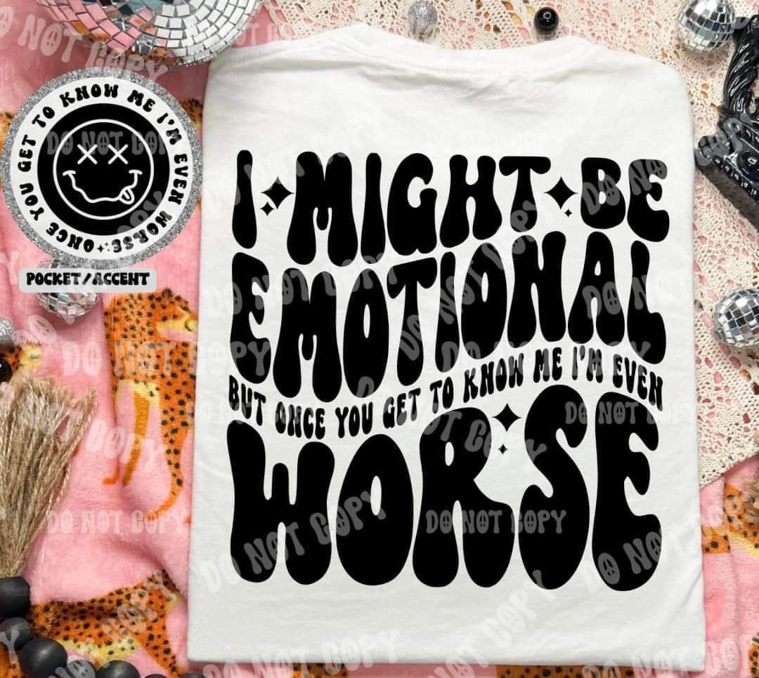 I might be emotional but once you get to know me im even worst BACK (HW) 31020 DTF transfer