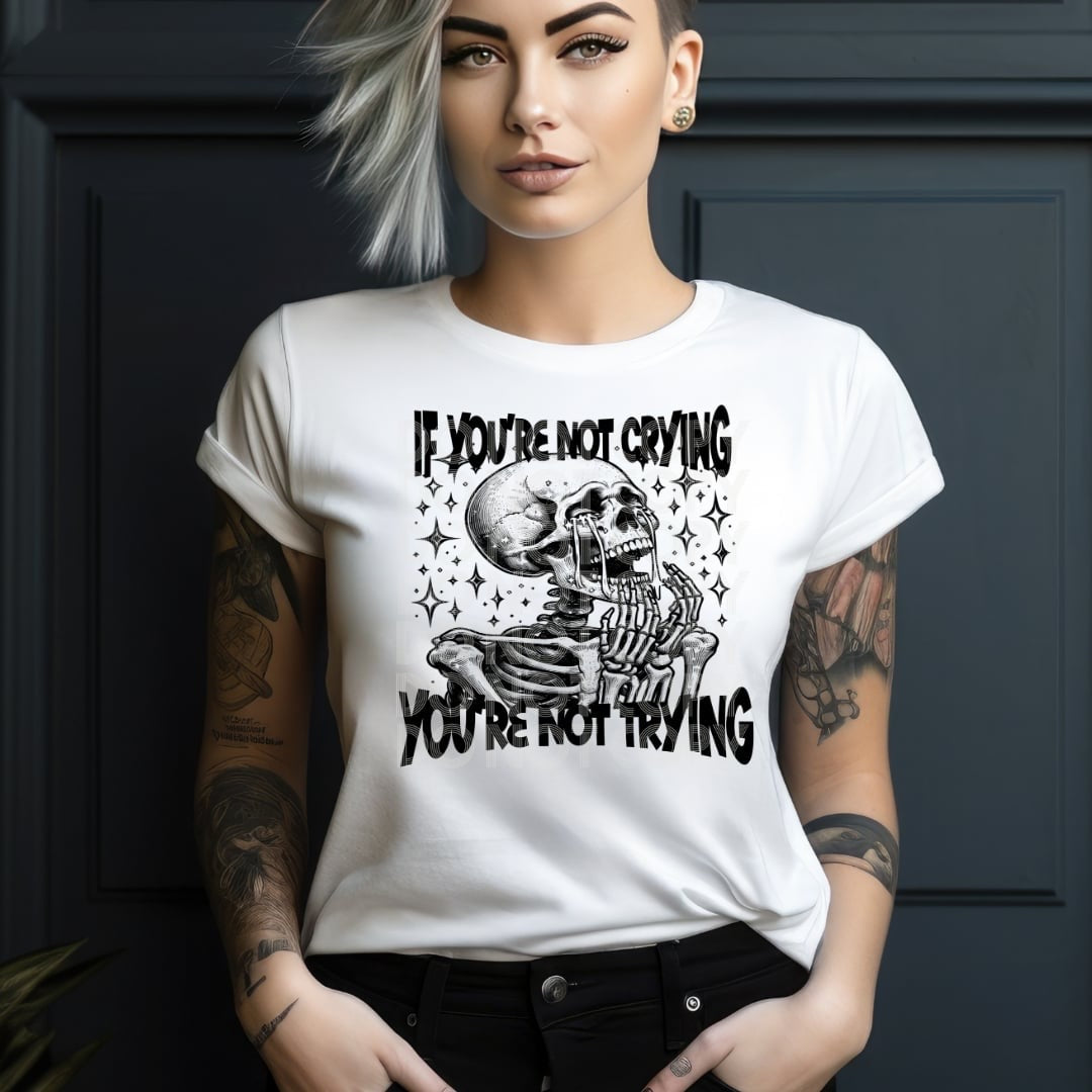 If you’re not crying you’re not trying (DD) 31183 DTF transfer