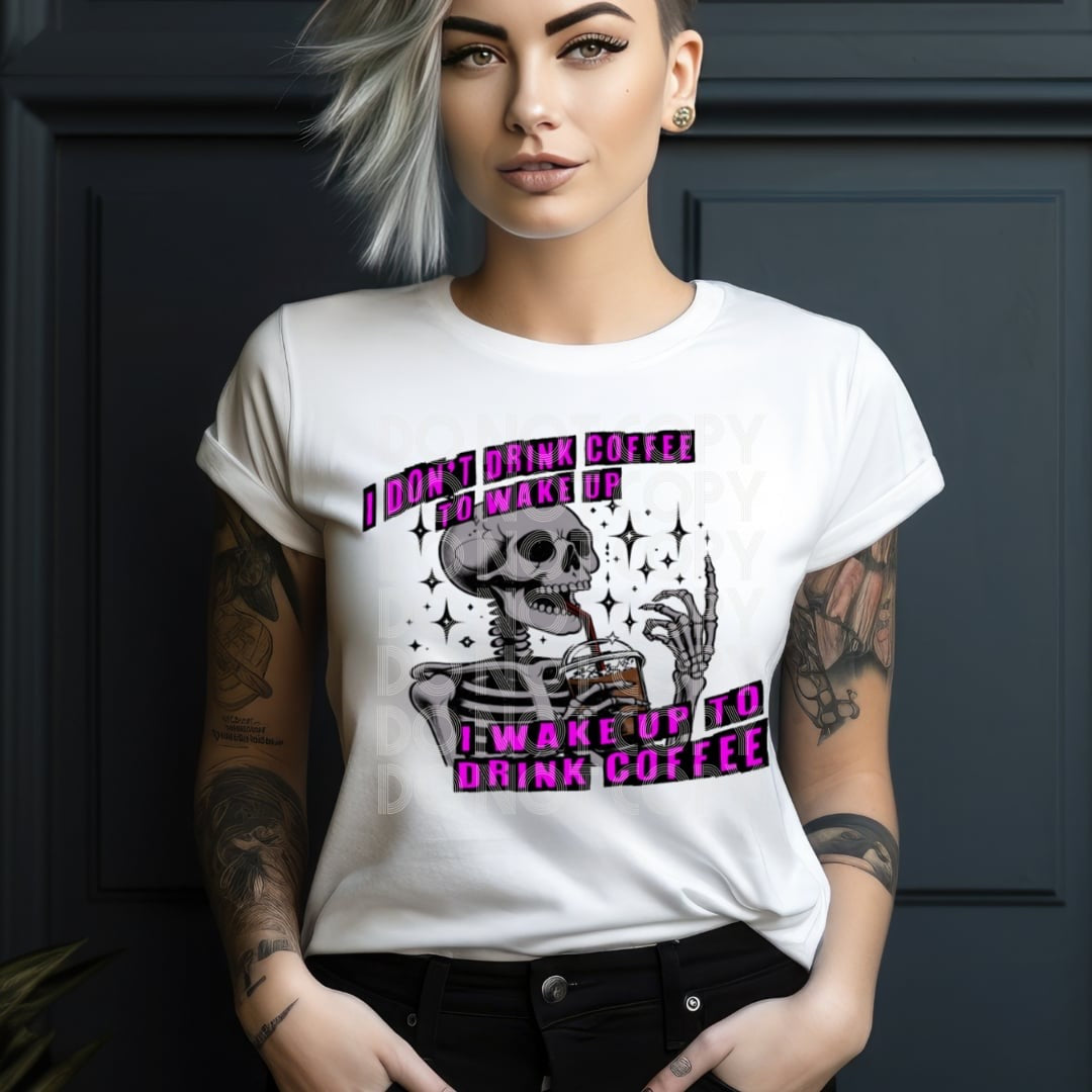 I don’t drink coffee to wake up I wake up to drink coffee (DD) 31178 DTF transfer