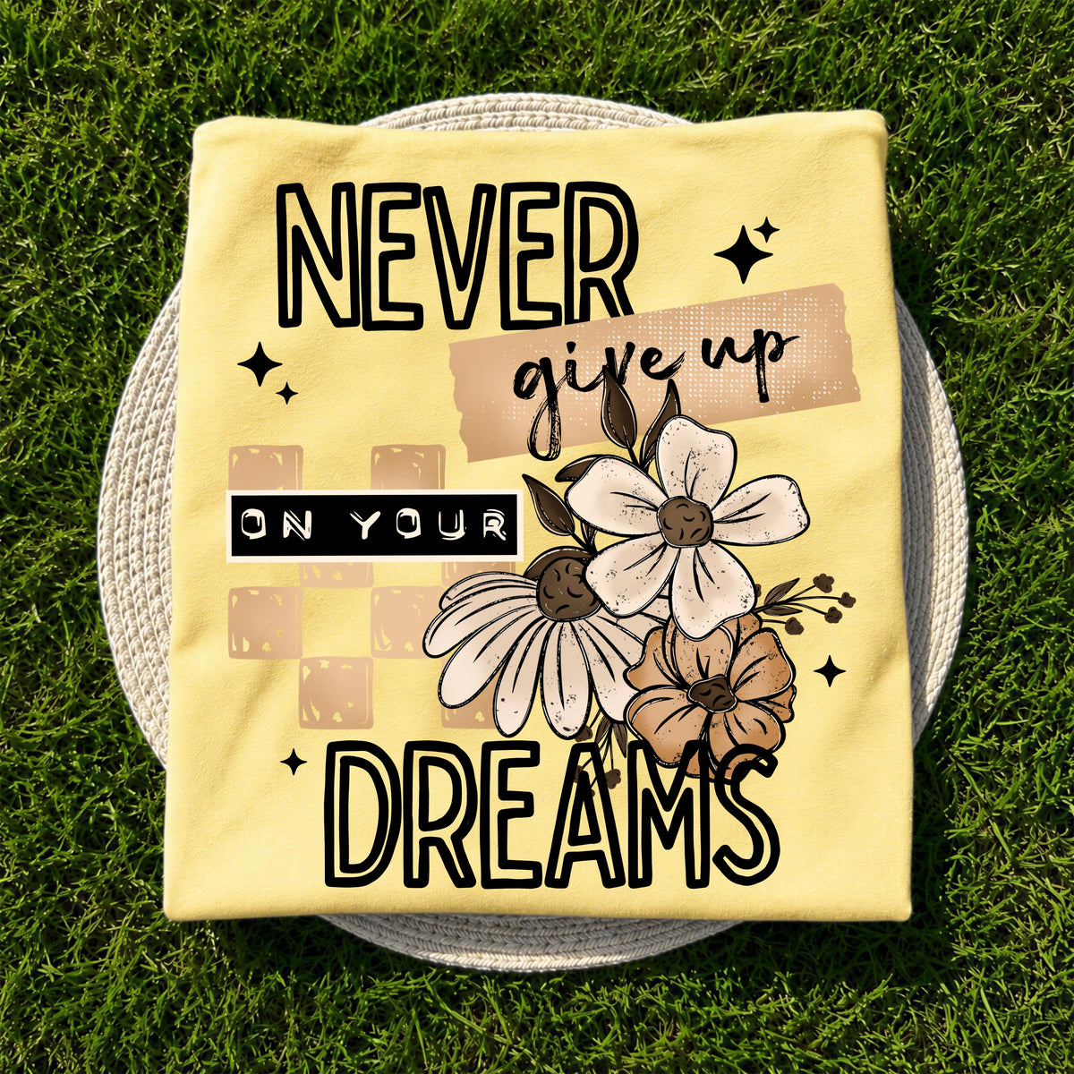 Never give up on your dreams neutral flowers (CSC) DTF Transfer