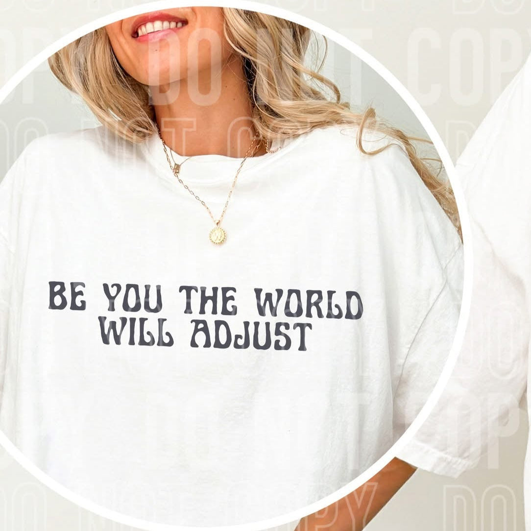 Be You The World Will Adjust (FRONT ONLY) (SBB) 78244 DTF Transfer
