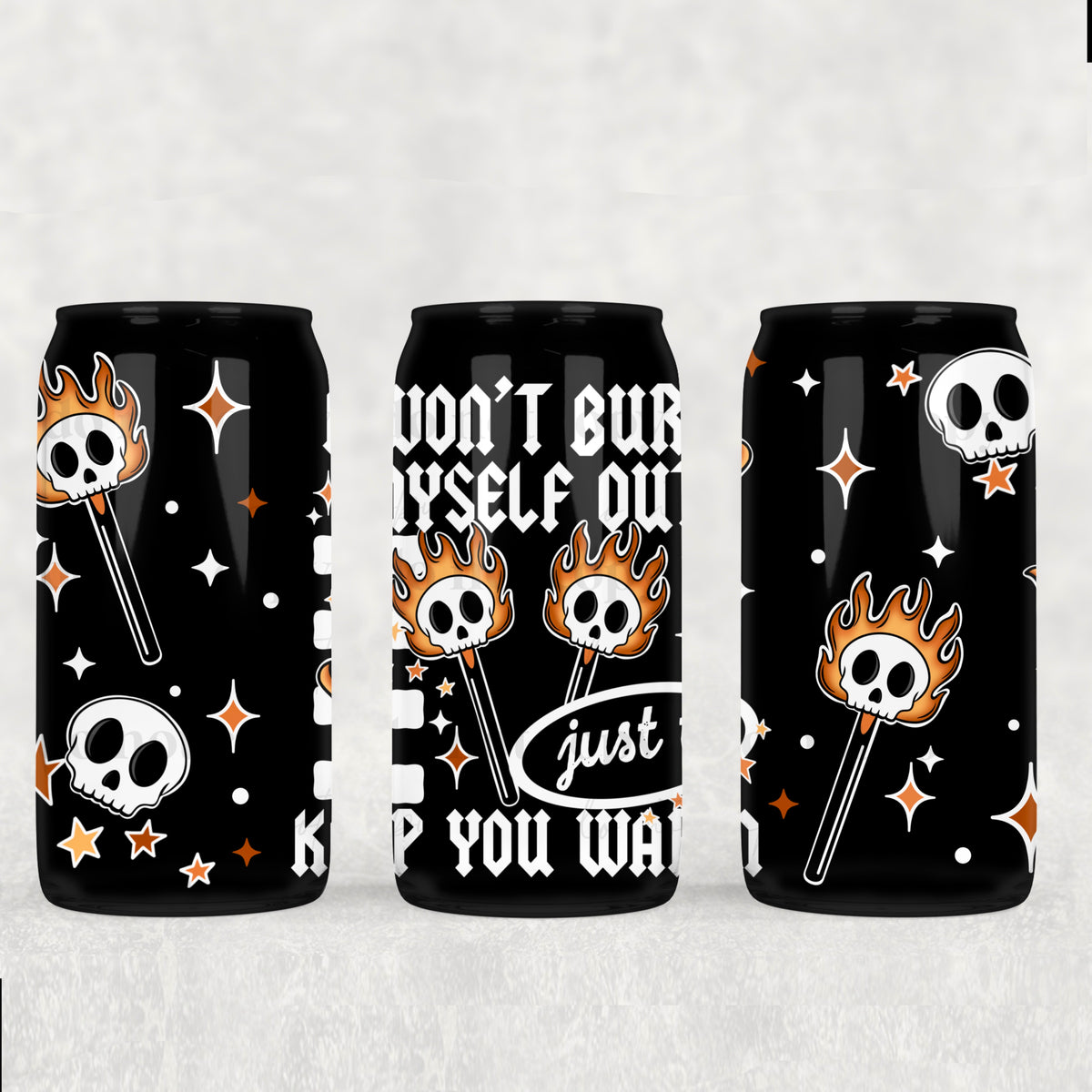 2431 I'm not gonna burn myself out just to keep you warm (CSC) UV DTF WRAP