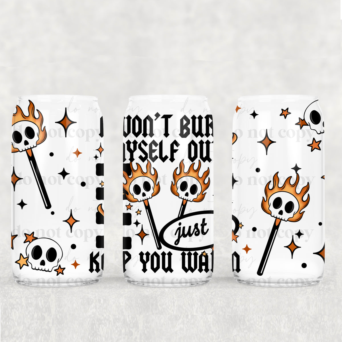 2431 I'm not gonna burn myself out just to keep you warm black (CSC) UV DTF WRAP