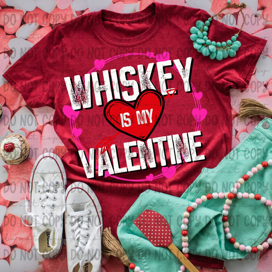 Whiskey Is My Valentine (REVEL) 78631 DTF Transfer