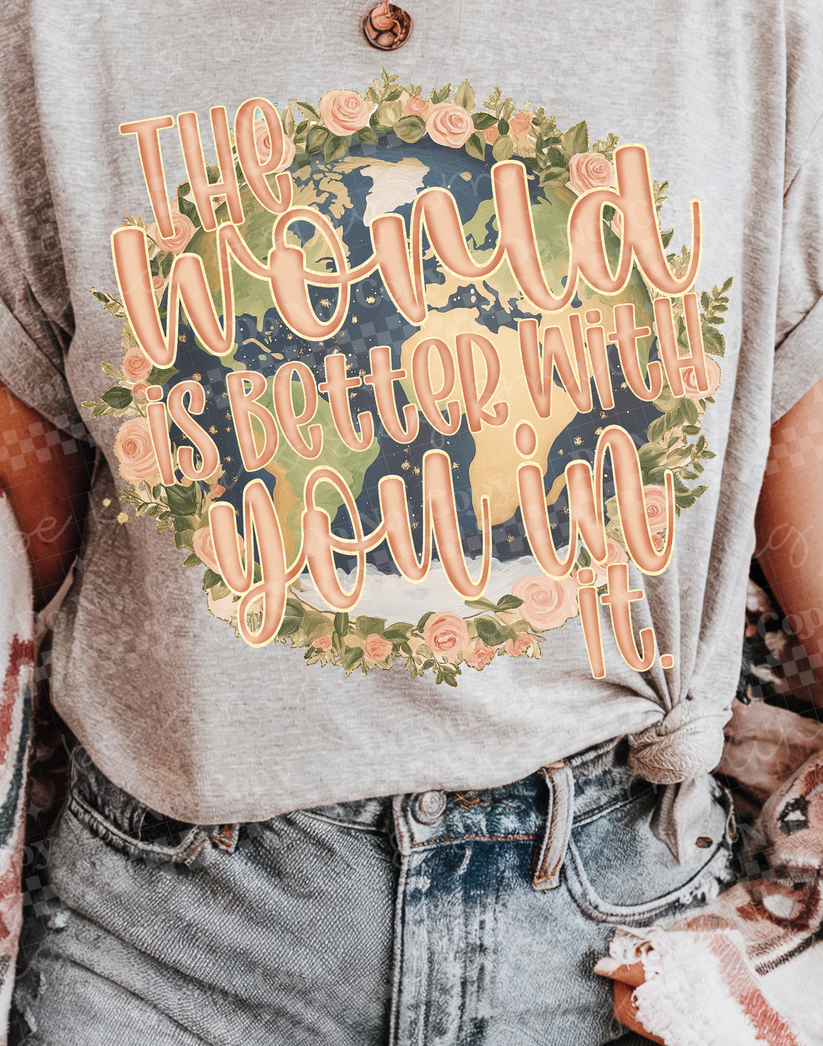The world is better with you in it (floral world background) (Two Peas) DTF Transfer