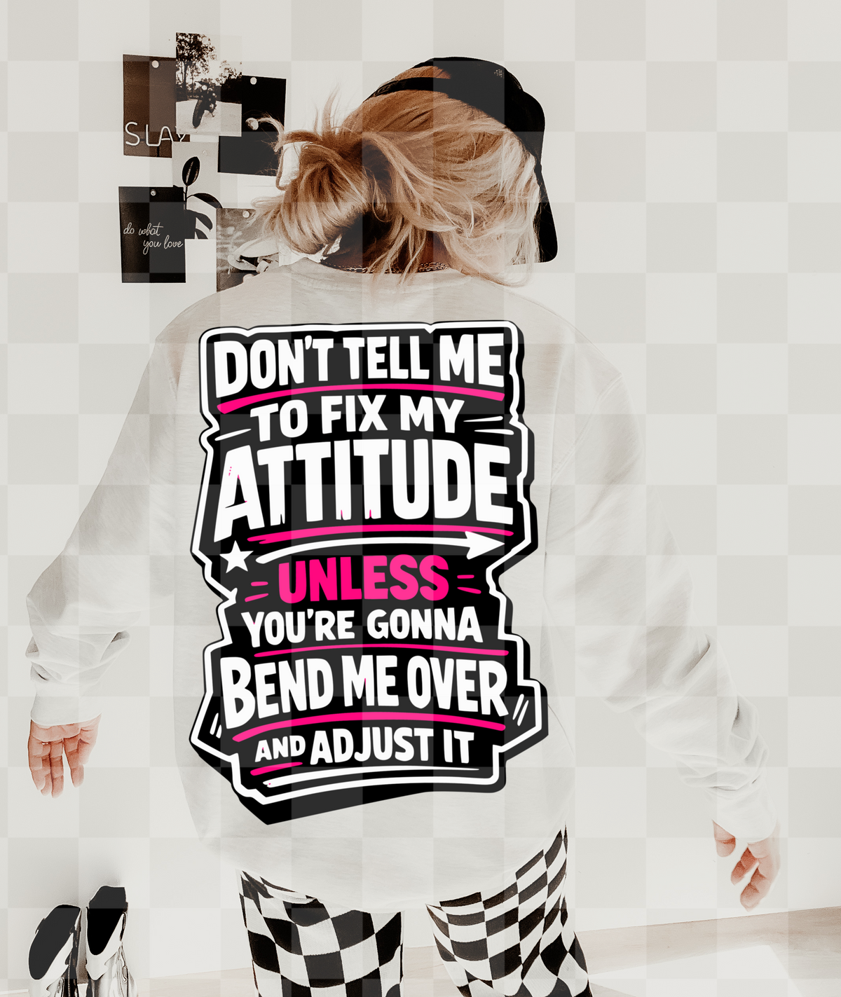 Don't tell me to fix my attitude (Unhinged) DTF Transfer