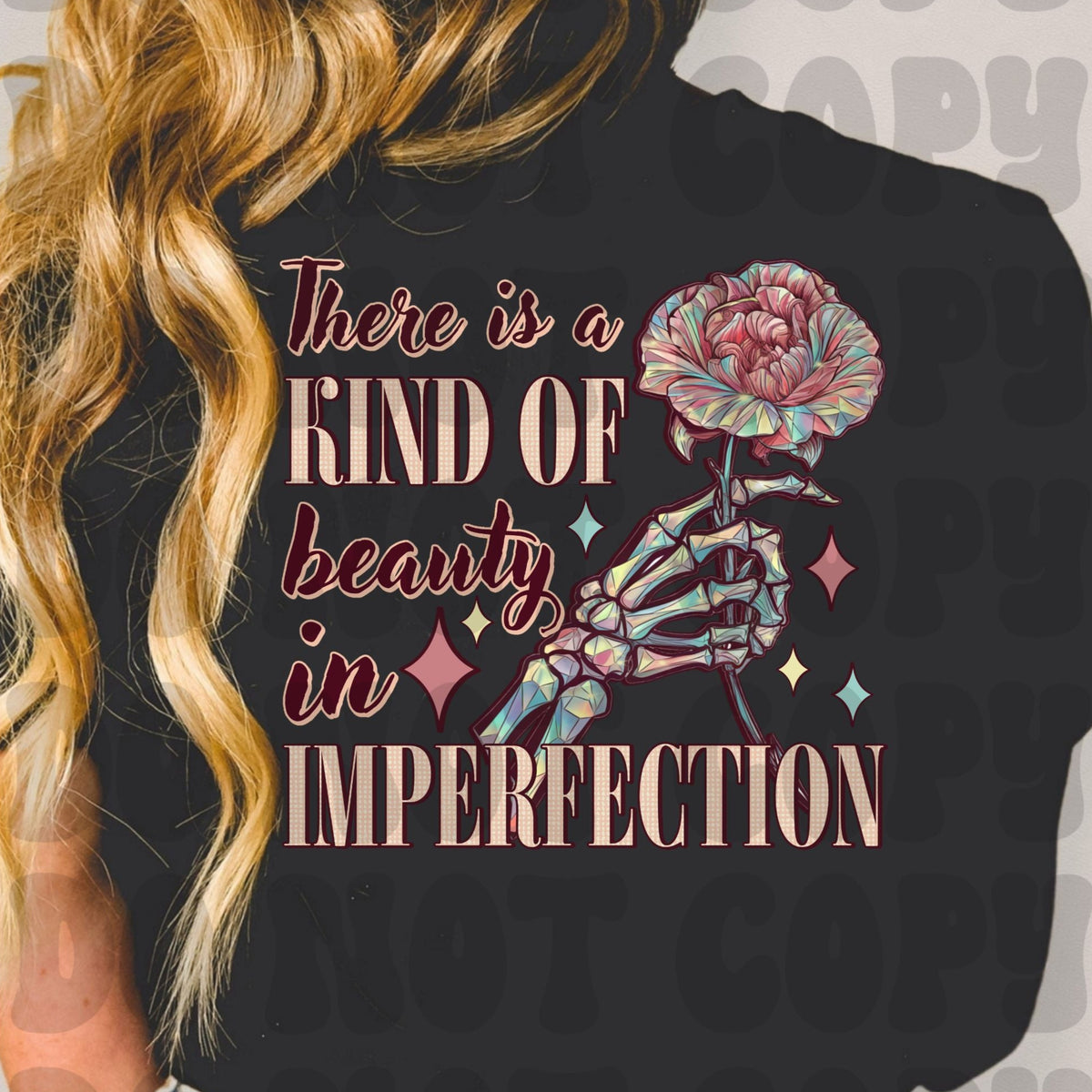 There is a kind of beauty in imperfection Rose (Starlight) DTF transfer