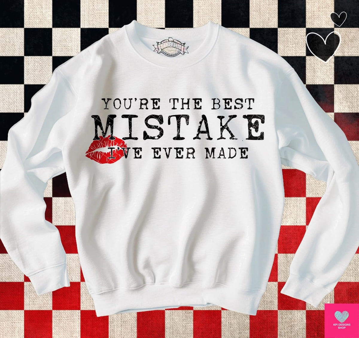 You're The Best Mistake Ive Ever Made (KPI) 83536 DTF Transfer