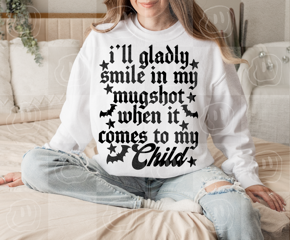 ill gladly smile in my mug shot when it comes to my Child (unhinged) DTF Transfer