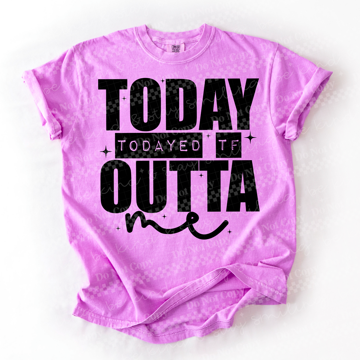 Todayed tf outta me (CMLD) DTF Transfer