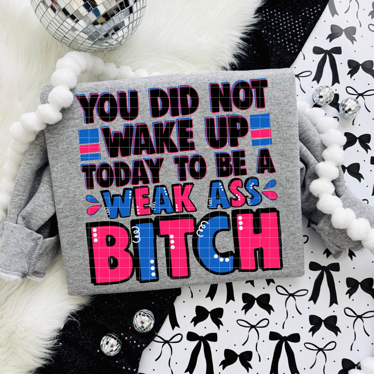 You did not wake up today to be weak pink and blue (DD) DTF
