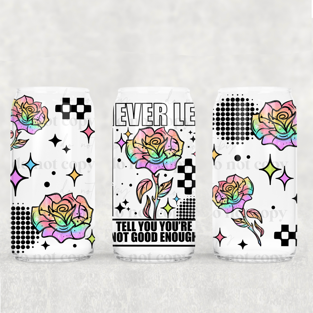 never let anyone tell you you're not good enough 6438 (CSC) UV DTF WRAP