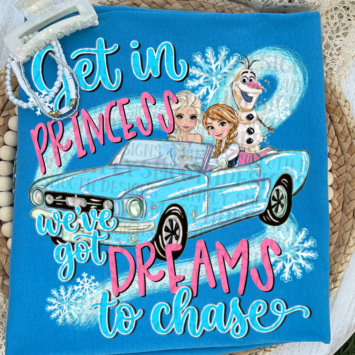 Get in princess we've got dreams to chase (SSD) DTF Transfer