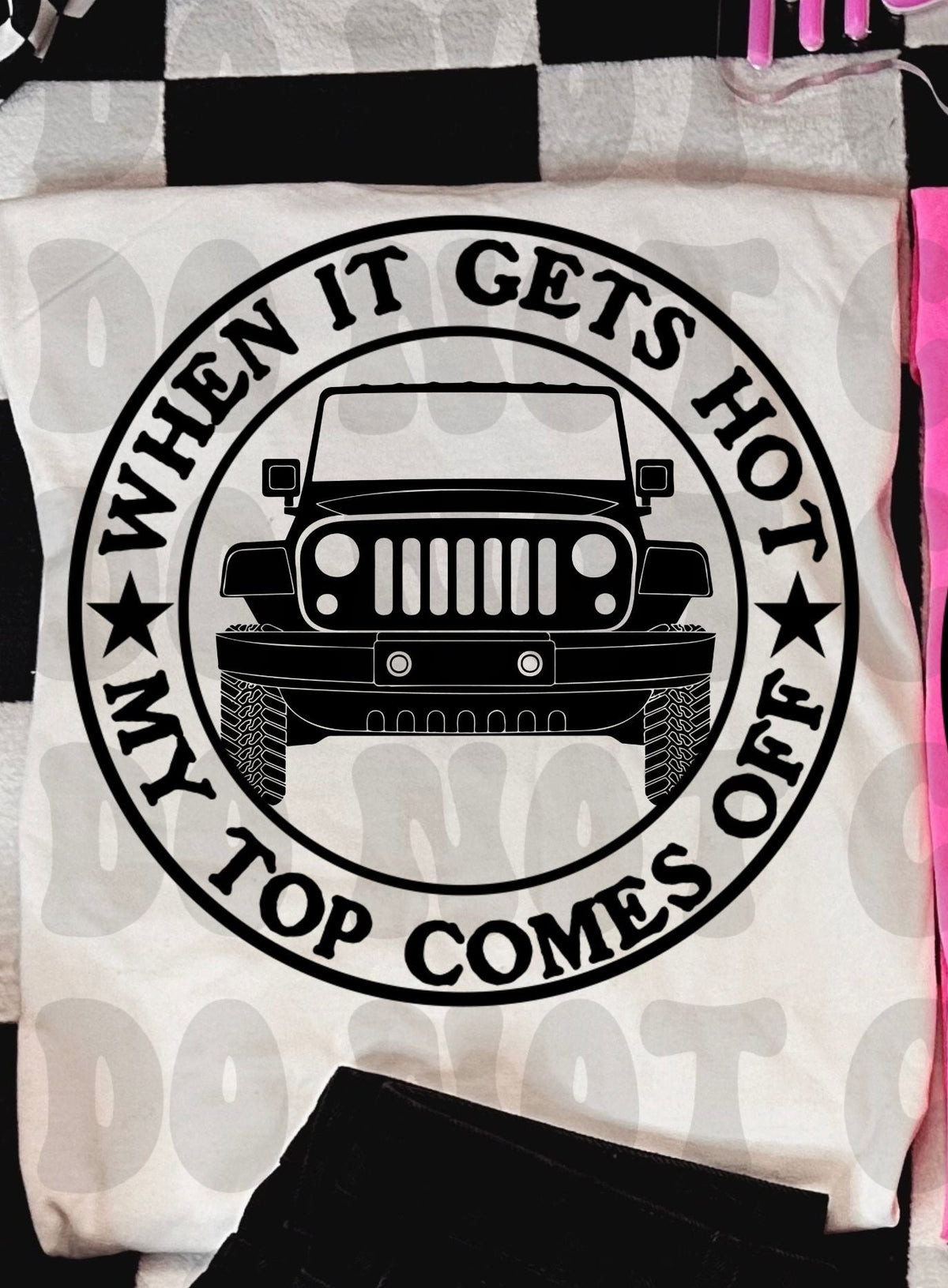 When it gets hot my top comes off Jeep BLACK (Starlight) DTF transfer